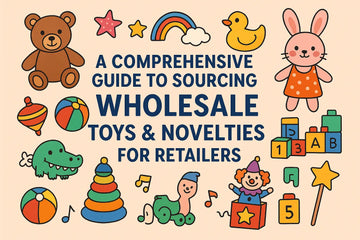 A Comprehensive Guide to Sourcing Wholesale Toys & Novelties for Retailers - Shopbizz Wholesale